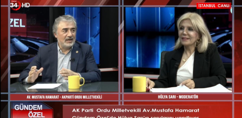 AK Parti Ordu Milletvekili Mustafa Hamarat, Kanal 34’ün “Gündem Özel” Programında Önemli Açıklamalarda Bulundu