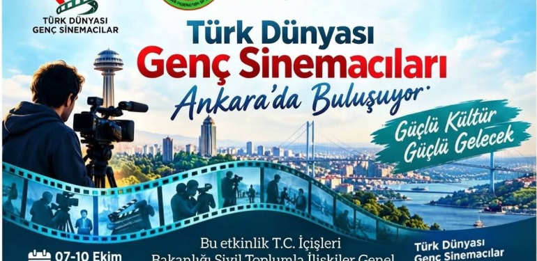 TÜRK DÜNYASININ GENÇ SİNEMACILARI ANKARA’DA BULUŞUYOR